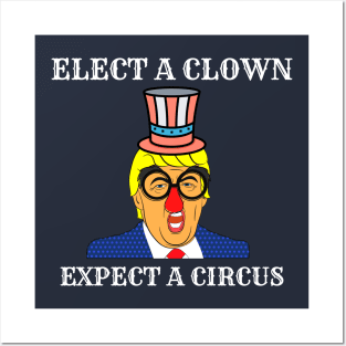 Elect a clown expect a circus Posters and Art